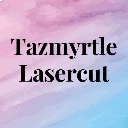TAZMYRTLE LASERCUT